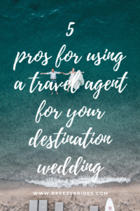pros for using a travel agent for your destination wedding
