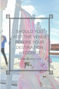 visit the venue before your destination wedding