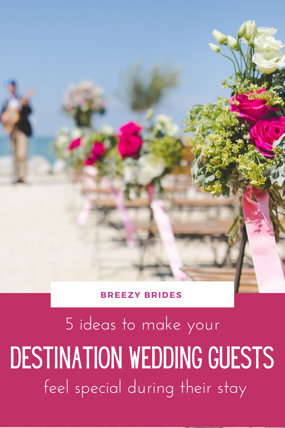 5 Ideas To Make Your Destination Wedding Guests Feel Special